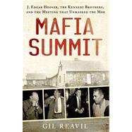 Mafia Summit J. Edgar Hoover, the Kennedy Brothers, and the Meeting That Unmasked the Mob