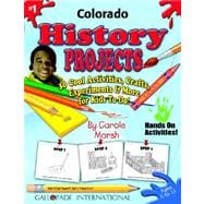 Colorado History Projects : 30 Cool, Activities, Crafts, Experiments and More for Kids to Do to Learn about Your State!