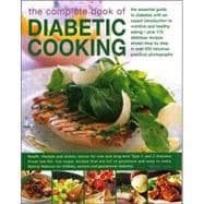 The Complete Book of Diabetic Cooking The Essential Guide For Diabetics With An Expert Introduction To Nutrition And Healthy Eating - Plus 150 Delicious Recipes Shown Step-By-Step In 700 Fabulous Photographs