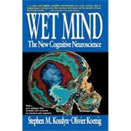Wet Mind : The New Cognitive Neuroscience