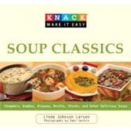 Knack Soup Classics Chowders, Gumbos, Bisques, Broths, Stocks, And Other Delicous Soups