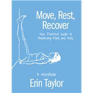 Move, Rest, Recover: A Workbook