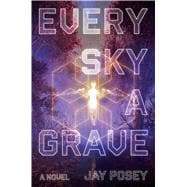 Every Sky a Grave A Novel