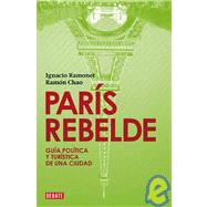 Paris Rebelde / Rebellious Paris: Guia politica y turistica de una ciudad / Political and Tourist Guide of a City