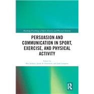 Persuasion and Communication in Sport, Exercise, and Physical Activity