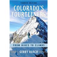 Colorado's Fourteeners From Hikes to Climbs