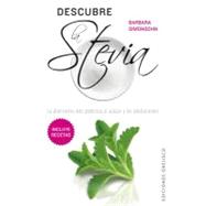 Descubre la Stevia / Discover Stevia: La alternativa mas poderosa al azucar y los edulcorantes / The Most Powerful Alternative to Sugar and Sweeteners