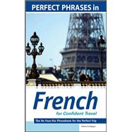 Perfect Phrases in French for Confident Travel The No Faux-Pas Phrasebook for the Perfect Trip