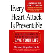 Every Heart Attack is Preventable: How to Take Control of the 20 Risk Factors and Save your LIfe