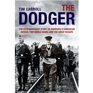 The Dodger The Extraordinary Story of Churchill's American Cousin, Two World Wars, and The Great Escape