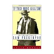 If They Move . . . Kill 'Em! The Life and TImes of Sam Peckinpah