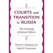 Courts And Transition In Russia: The Challenge Of Judicial Reform