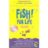 Fish! for Life A Remarkable Way To Achieve Your Dreams