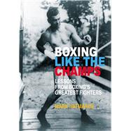 Boxing Like the Champs Lessons from Boxing's Greatest Fighters