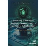 Cybersecurity Leadership for Healthcare Organizations and Institutions of Higher Education