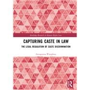 Capturing Caste in Law: The Legal Regulation of Caste Discrimination