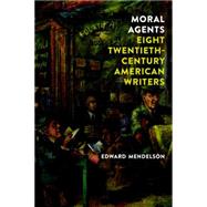 Moral Agents: Eight Twentieth-Century American Writers