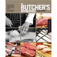 The Butcher's Apprentice The Expert's Guide to Selecting, Preparing, and Cooking a World of Meat