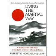 Living the Martial Way A Manual for the Way a Modern Warrior Should Think