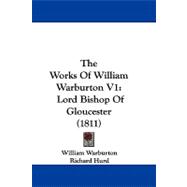 Works of William Warburton V1 : Lord Bishop of Gloucester (1811)