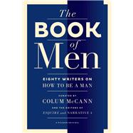 The Book of Men Eighty Writers on How to Be a Man