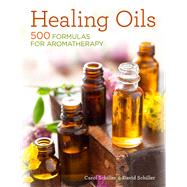 Healing Oils 500 Formulas for Aromatherapy