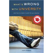 What's Wrong with University : And How to Make It Work for You Anyway