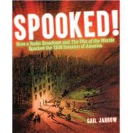 Spooked! How a Radio Broadcast and The War of the Worlds Sparked the 1938 Invasion of America