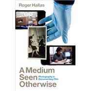 A Medium Seen Otherwise Photography in Documentary Film book cover, ISBN 9780190057763