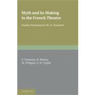 Myth and its Making in the French Theatre: Studies Presented to W. D. Howarth