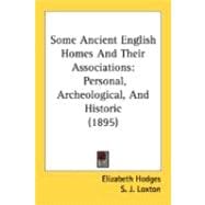 Some Ancient English Homes and Their Associations : Personal, Archeological, and Historic (1895)