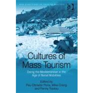 Cultures of Mass Tourism : Doing the Mediterranean in the Age of Banal Mobilities (Ebk)