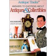 Antique Trader's Answers to Questions About Antiques & Collectibles