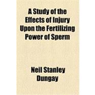 A Study of the Effects of Injury upon the Fertilizing Power of Sperm
