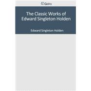 The Classic Works of Edward Singleton Holden