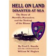 Hell on Land, Disaster at Sea : The Story of Merrill's Marauders and the Sinking of the Rhona