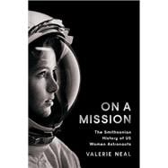 On a Mission The Smithsonian History of US Women Astronauts