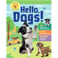 Animal Friends: Hello, Dogs! Meet Dogs of All Shapes & Sizes; Learn What Dogs Love; Discover How to Be Friends!