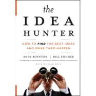 The Idea Hunter How to Find the Best Ideas and Make them Happen