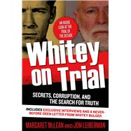 Whitey on Trial Secrets, Corruption, and the Search for Truth