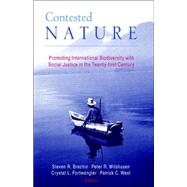 Contested Nature: Promoting International Biodiversity and Social Justice in the Twenty-First Century