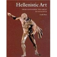 Hellenistic Art : From Alexander the Great to Augustus
