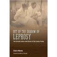 Out of the Shadow of Leprosy: The Carville Letters and Stories of the Landry Family