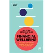 The Four Cornerstones of Financial Wellbeing Create a pathway to a more healthy and meaningful life