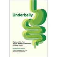 Underbelly Childhood Diarrhea and the Hidden Local Realities of Global Health book cover, ISBN 9780262547765