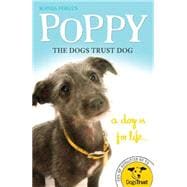 Poppy - The Dogs Trust Dog : A Dog Is for Life...