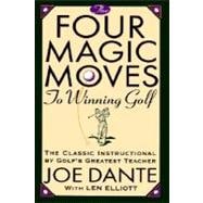 The Four Magic Moves to Winning Golf The Classic Instructional by Golf's Greatest Teacher
