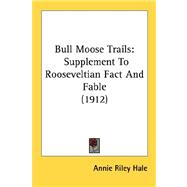 Bull Moose Trails : Supplement to Rooseveltian Fact and Fable (1912)