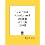 Great Britain, America and Ireland : A Reply (1882)