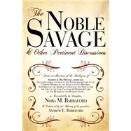 The Noble Savage: & Other Pertinent Discussions